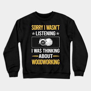 Sorry I Was Not Listening Woodworking Woodworker Crewneck Sweatshirt